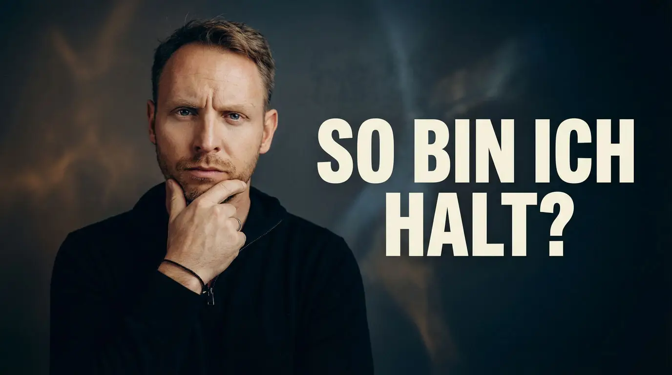 Ein Mann mit Bart, dunkler Kleidung und Stirnrunzeln hält die Hand am Kinn. Daneben steht der Text "SO BIN ICH HALT?".